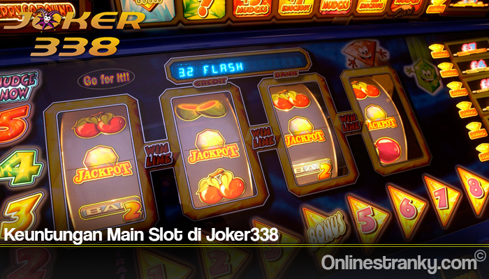 Keuntungan Main Slot di Joker338